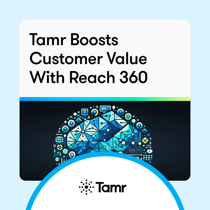 Tamr Boosts Customer Value With Reach 360