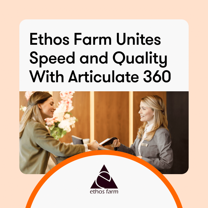 Ethos Farm Unites Speed and Quality With Articulate 360